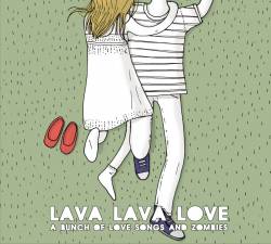 Lava Lava Love : A Bunch of Love Songs and Zombies